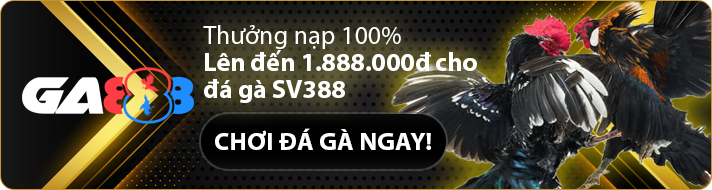 Thưởng nạp 100% Lên đến 1.888.000đ cho đá gà SV388